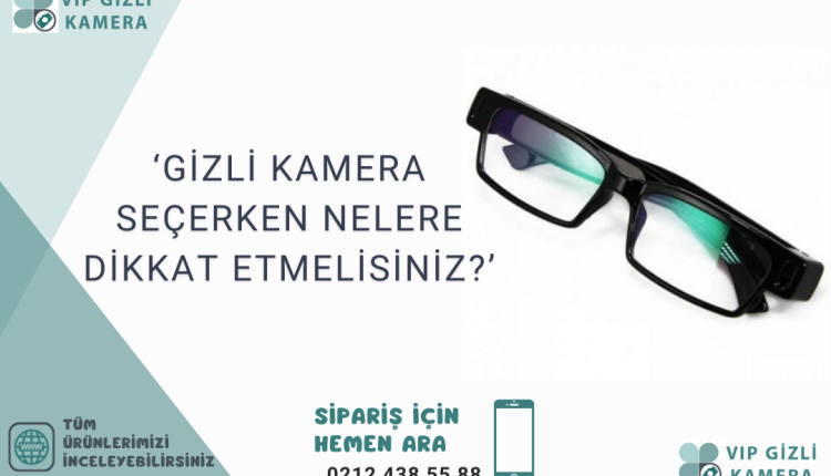 Gizli Kamera Secerken Nelere Dikkat Etmelisiniz
